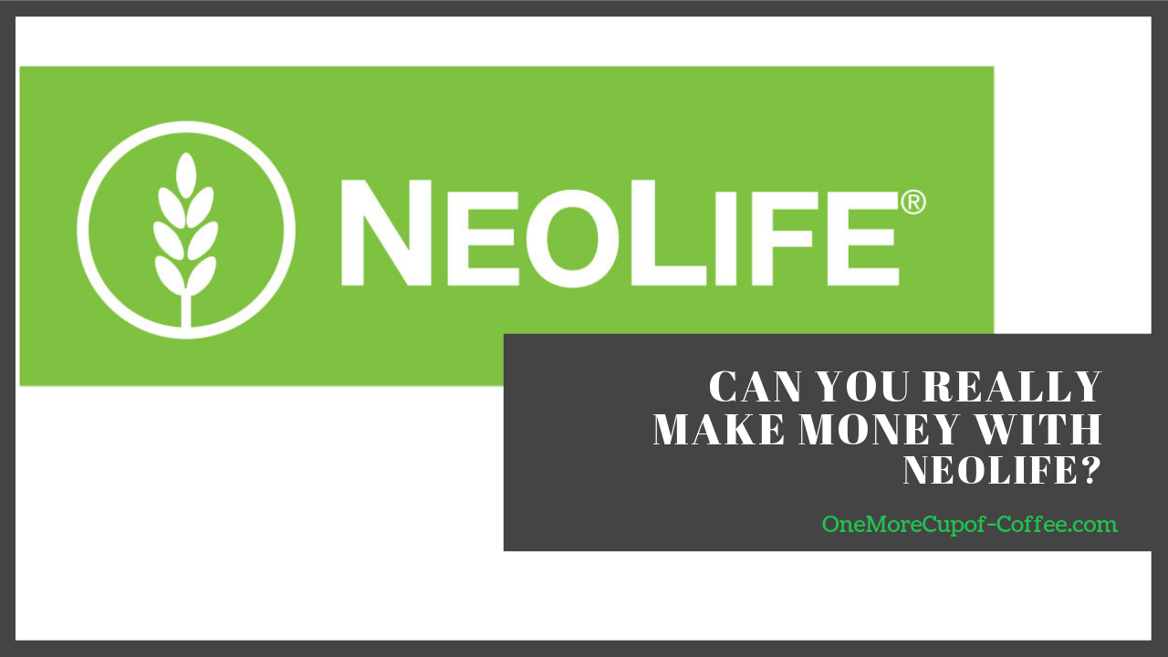 NeoLife Review Can You Really Make Money? One More Cup of Coffee