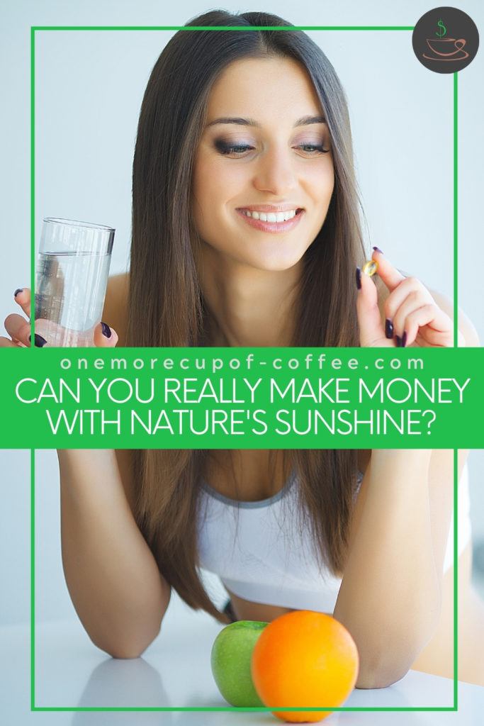 woman holding a glass of water in one hand and a capsule on the other one, with a green apple and an orange in front of her; with text overlay "Can You Really Make Money With Nature's Sunshine?"