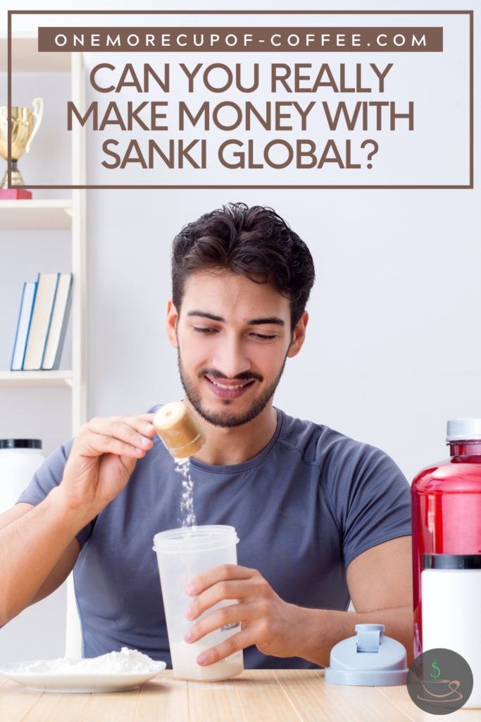 fit bearded man in blue t-shirt fixing a drink with powdered dietary supplements on a table; with text overlay "Can You Really Make Money With Sanki Global?"