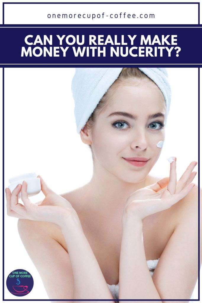 closeup image of a woman with towel on her head, applying cream to her face; with text overlay at the top in dark blue banner "Can You Really Make Money With Nucerity?"