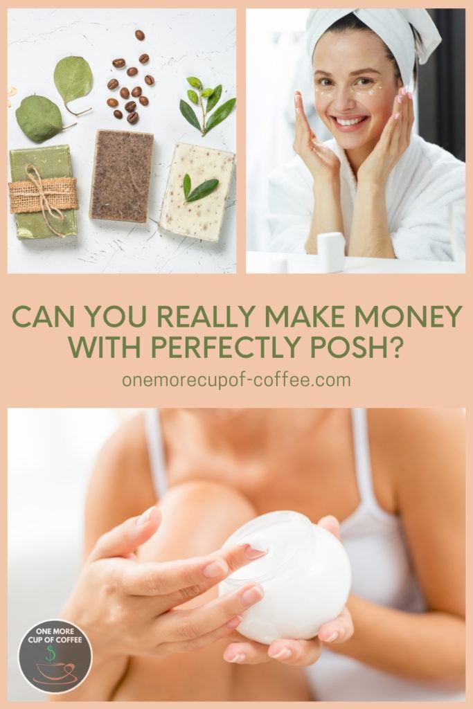 photo collage of a woman putting beauty product on her face, closeup shot of a cream bottle, and soaps; with text overlay "Can You Really Make Money With Perfectly Posh?"