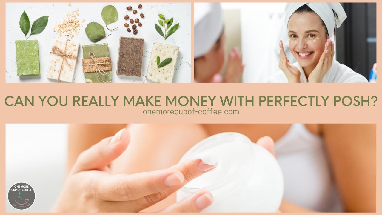 Can You Really Make Money With Perfectly Posh? | One More Cup of Coffee