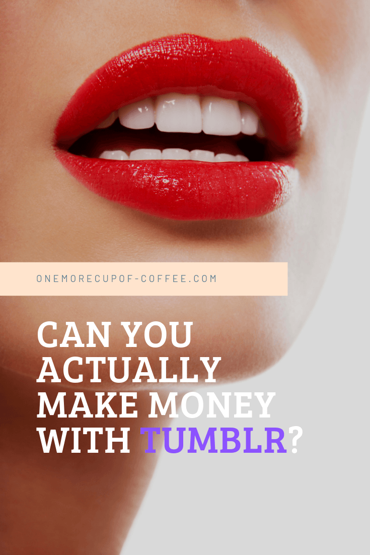 closeup photo of woman with red lips and white teeth with text title saying, "can you actually make money with Tumblr?"