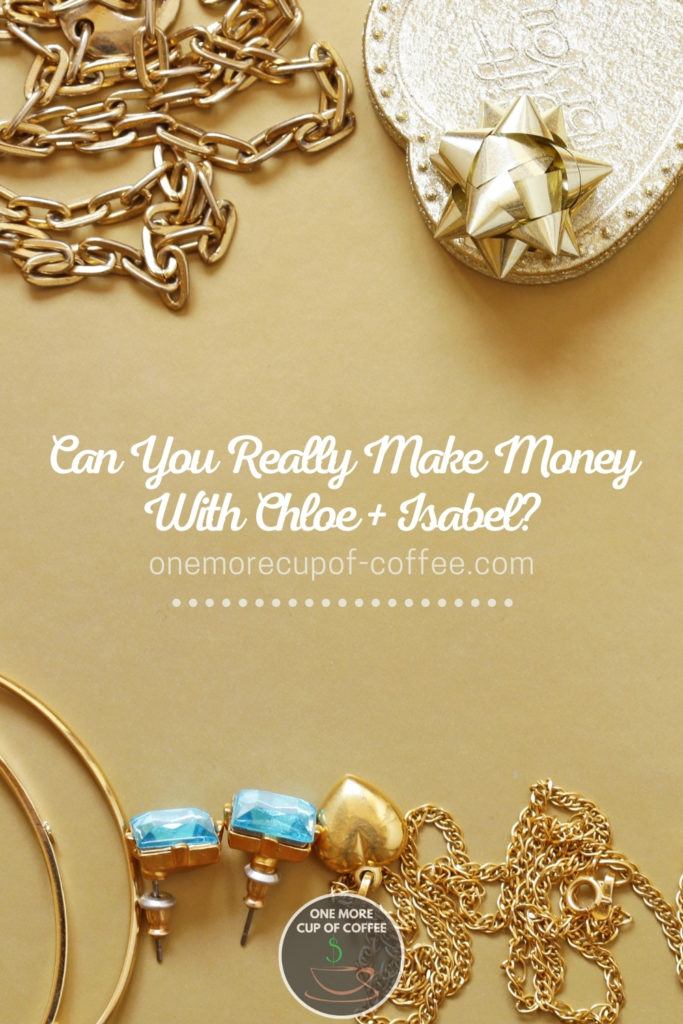 top view image of jewelries scattered against gold background with text overlay at the center "Can You Really Make Money With Chloe + Isabel"