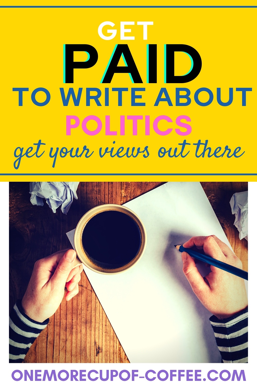 Writer at desk with pen, paper, and a cup of coffee representing how you can get paid to write about politics.