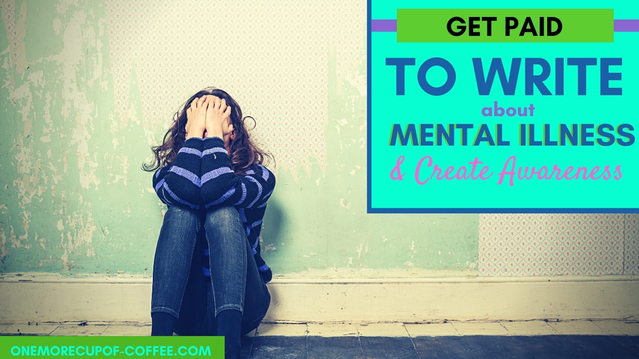 Get Paid To Write About Mental Illness and Help Create Awareness One