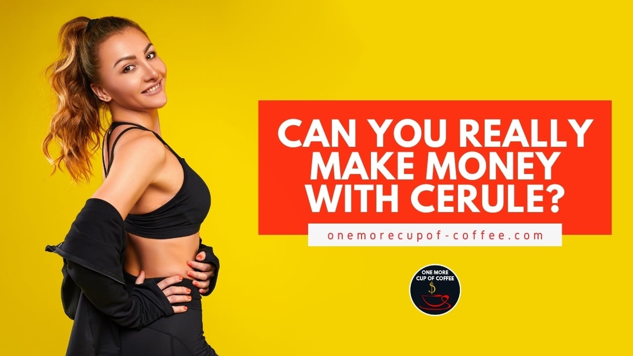 Can You Really Make Money With Cerule? One More Cup of Coffee