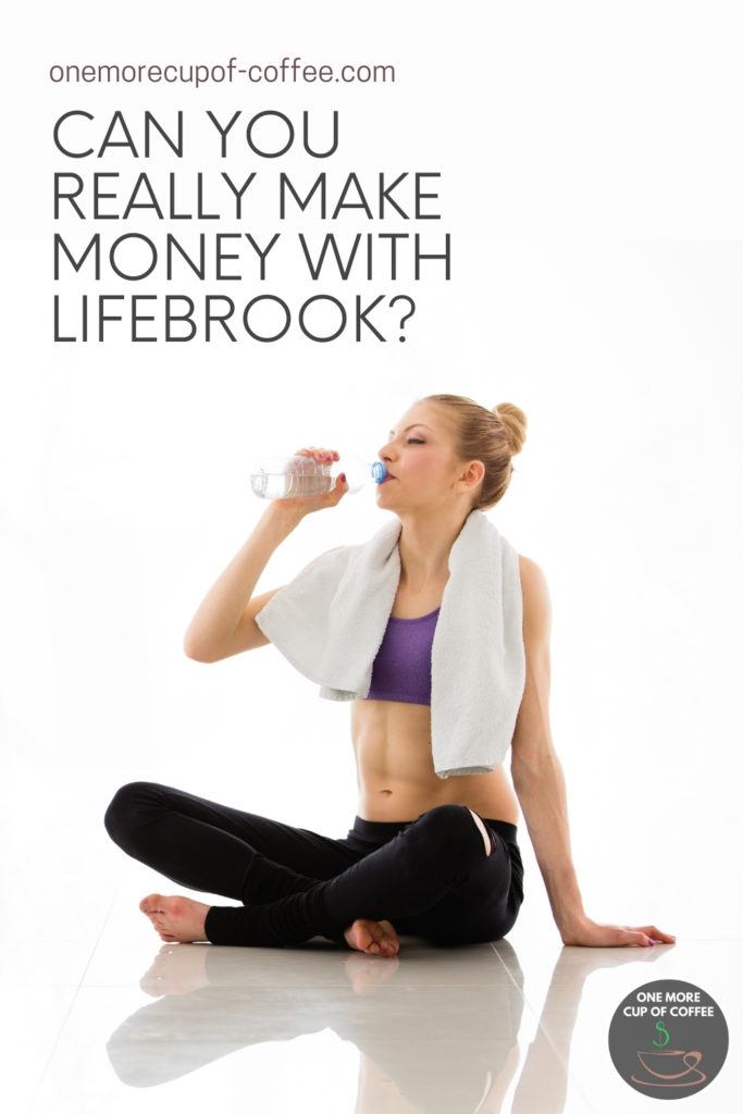 woman on the floor drinking water, in workout clothes with towel hanging on her shoulders; with text overlay "Can You Really Make Money With Lifebrook?"