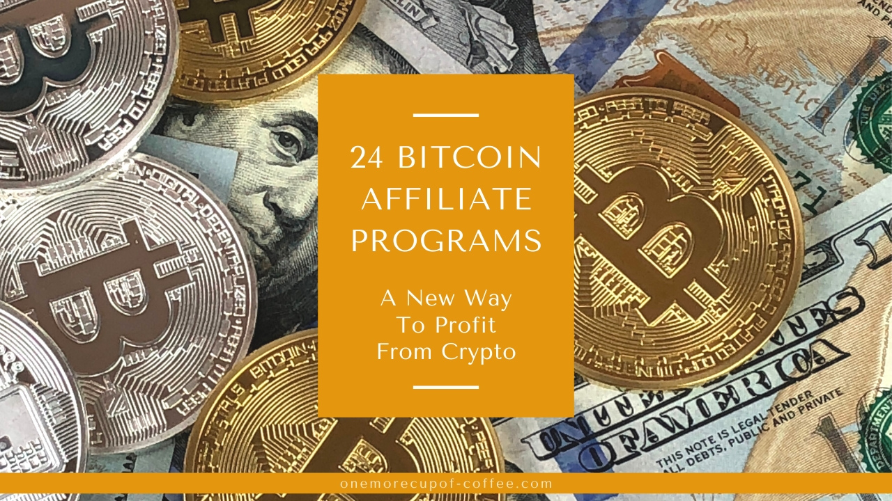 24 Bitcoin Affiliate Programs: A New Way To Profit From Crypto | One More  Cup of Coffee