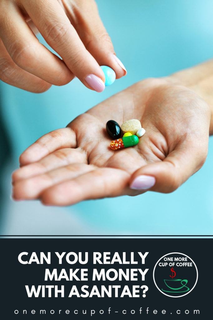 closeup image of an open palm with different kind of supplements, with the other hand adding one more; with text overlay at the bottom in dark blue banner "Can You Really Make Money With Asantae?"