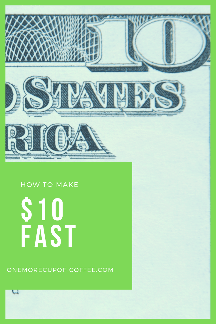 make ten dollars fast | One More Cup of Coffee ten dollar bill with post title text "make ten dollars fast"