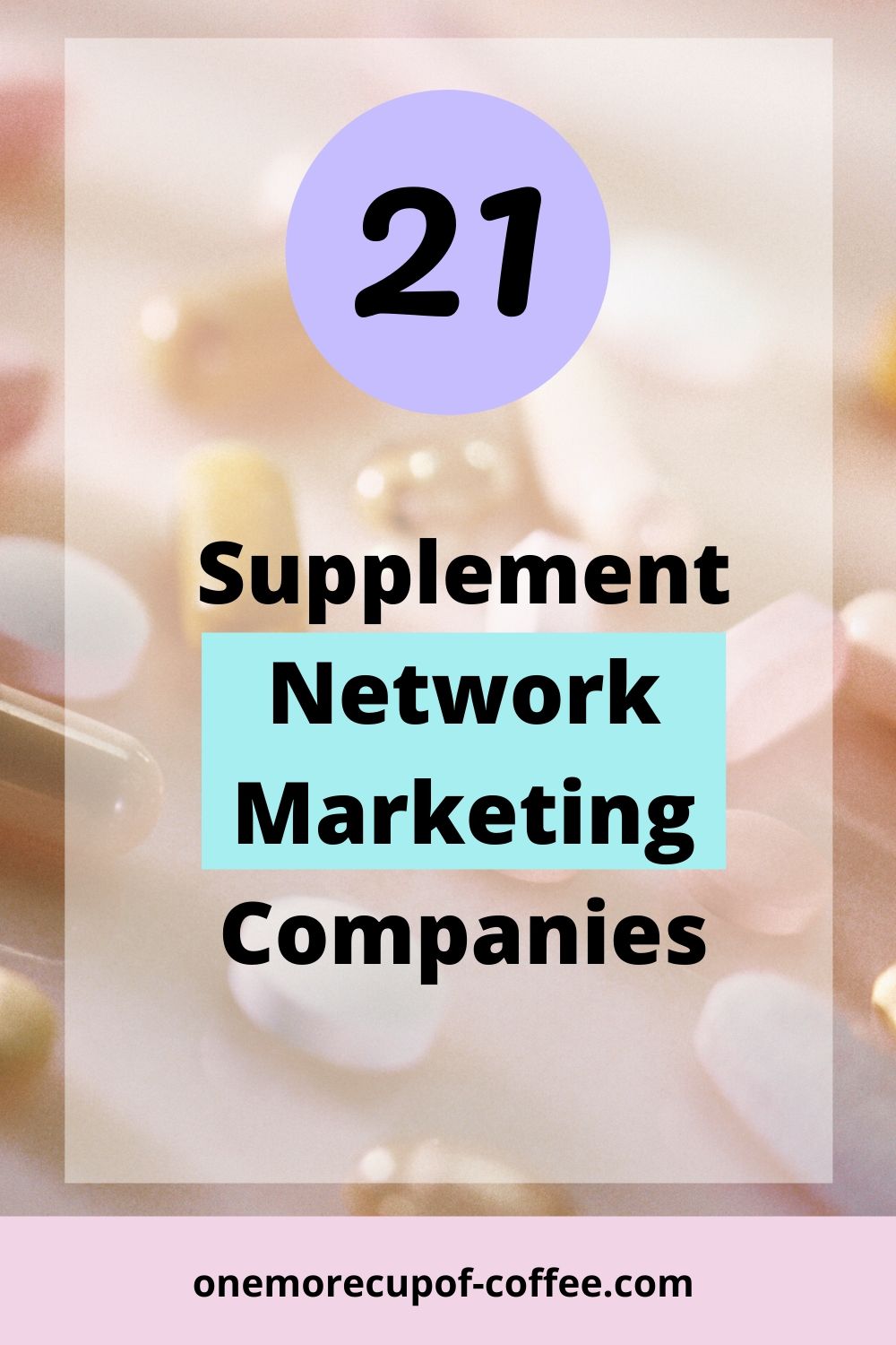 Variety of Pills to represent Supplement Network Marketing Companies