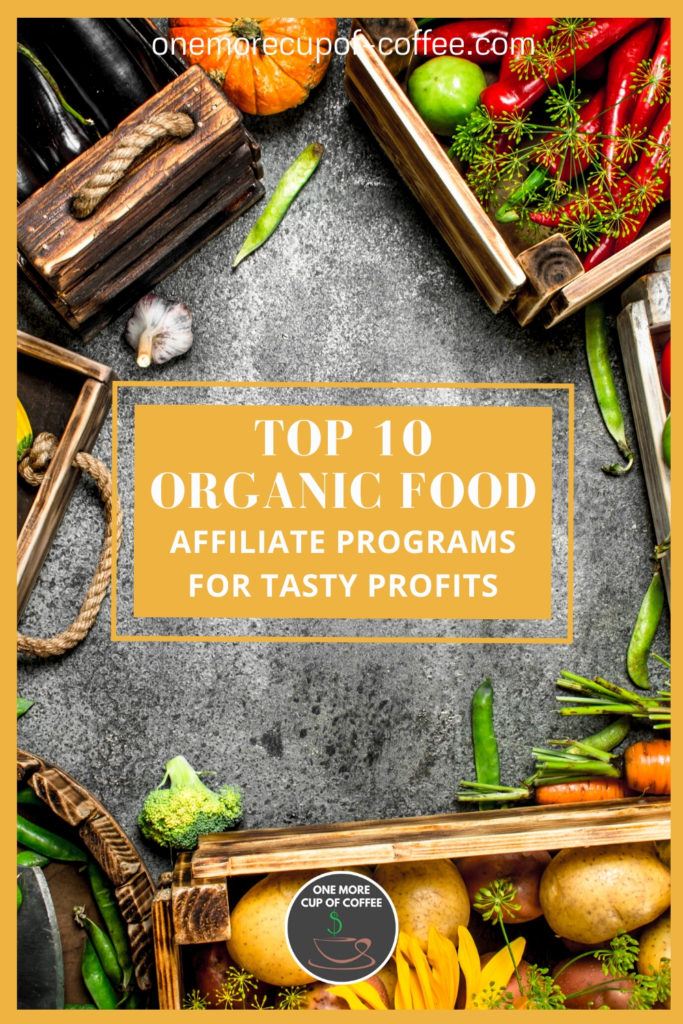 organic vegetables in wooden creates with text overlay "Top 10 Organic Food Affiliate Programs For Tasty Profits"