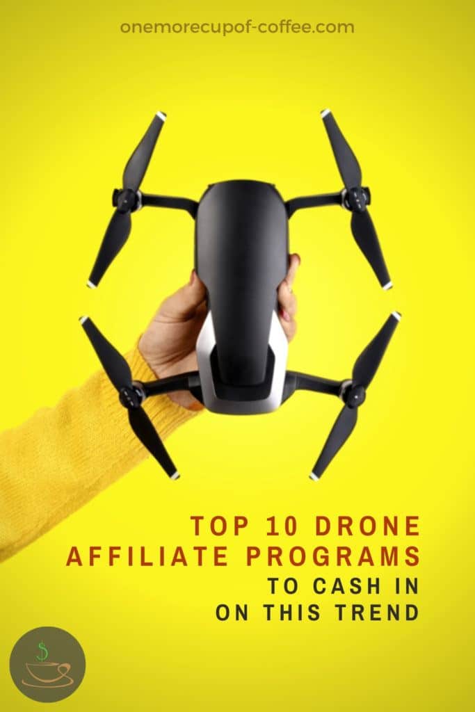 hand in bright yellow sweater holding out a black drone against a bright yellow background, with text overlay "Top 10 Drone Affiliate Programs To Cash In On This Trend"