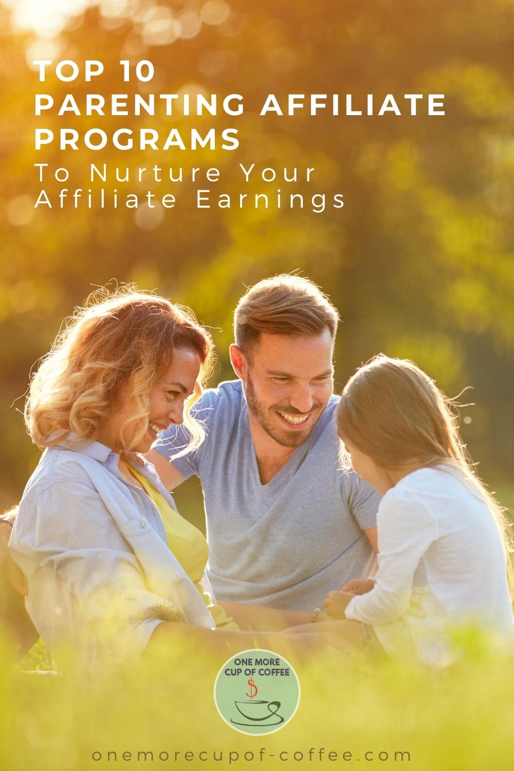 parents and their daughter hanging out in an open field, with text overlay "Top 10 Parenting Affiliate Programs To Nurture Your Affiliate Earnings"