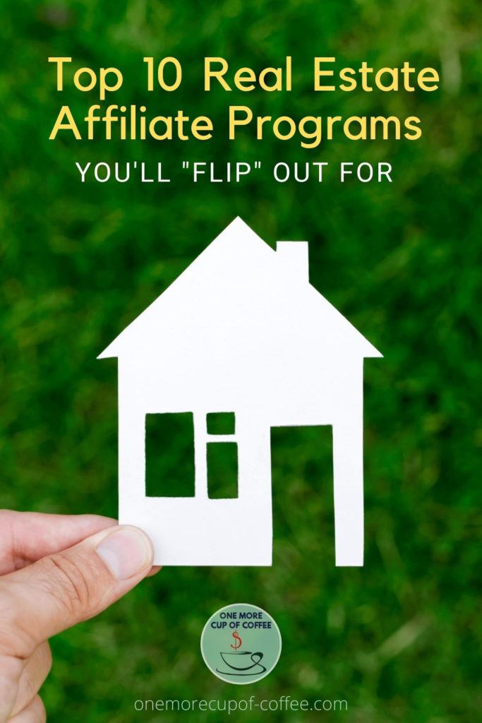 hand holding out a little house cut-out from cardboard against a green lawn, with text at the top "Top 10 Real Estate Affiliate Programs You'll "Flip" Out For"