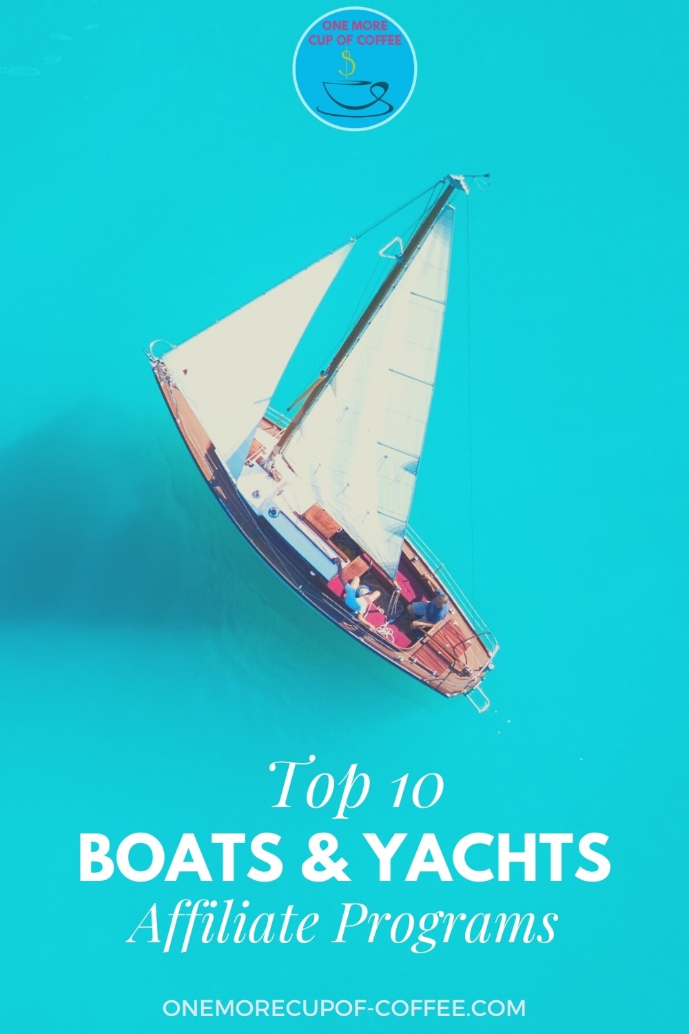 top view of a boat with sail in aqua blue water, with text overlay "Top 10 Boats & Yachts Affiliate Programs"