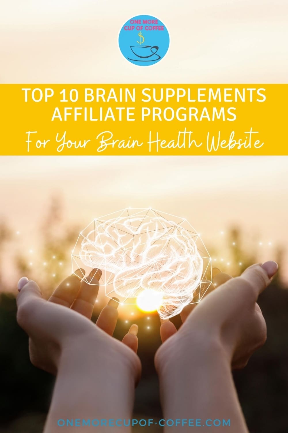 two hands holding out a brain hologram into the sky, with text overlay "Top 10 Brain Supplements Affiliate Programs For Your Brain Health Website"