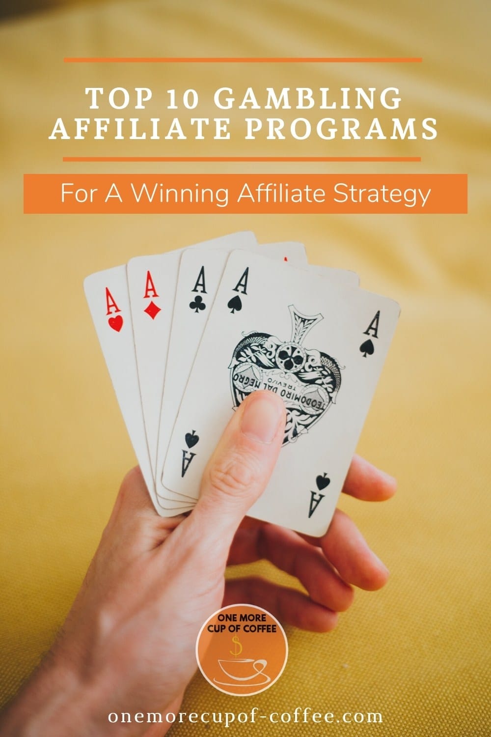 hand holding out four aces against a yellow background, with text overlay Top 10 Gambling Affiliate Programs For A Winning Affiliate Strategy"