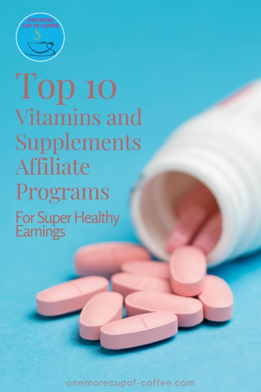 blue background with open bottle of vitamins with tablets spilled over, with text overlay "Top 10 Vitamins and Supplements Affiliate Programs For Super Healthy Earnings"