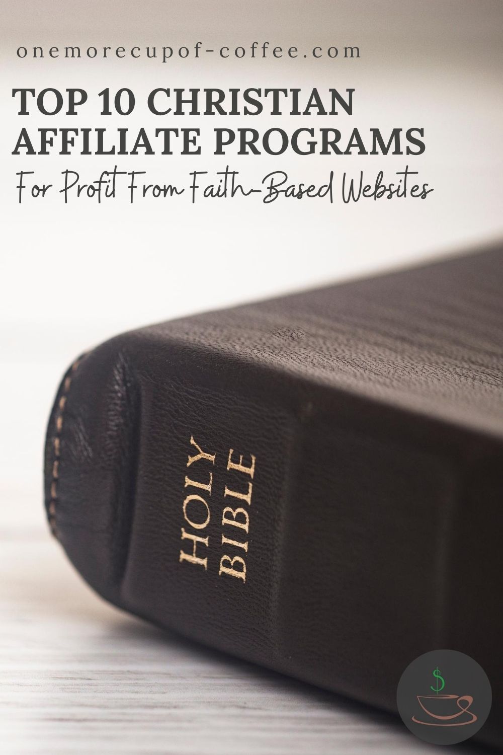 closeup image of the Holy Bible, with text overlay "Top 10 Christian Affiliate Programs For Profit From Faith-Based Websites"