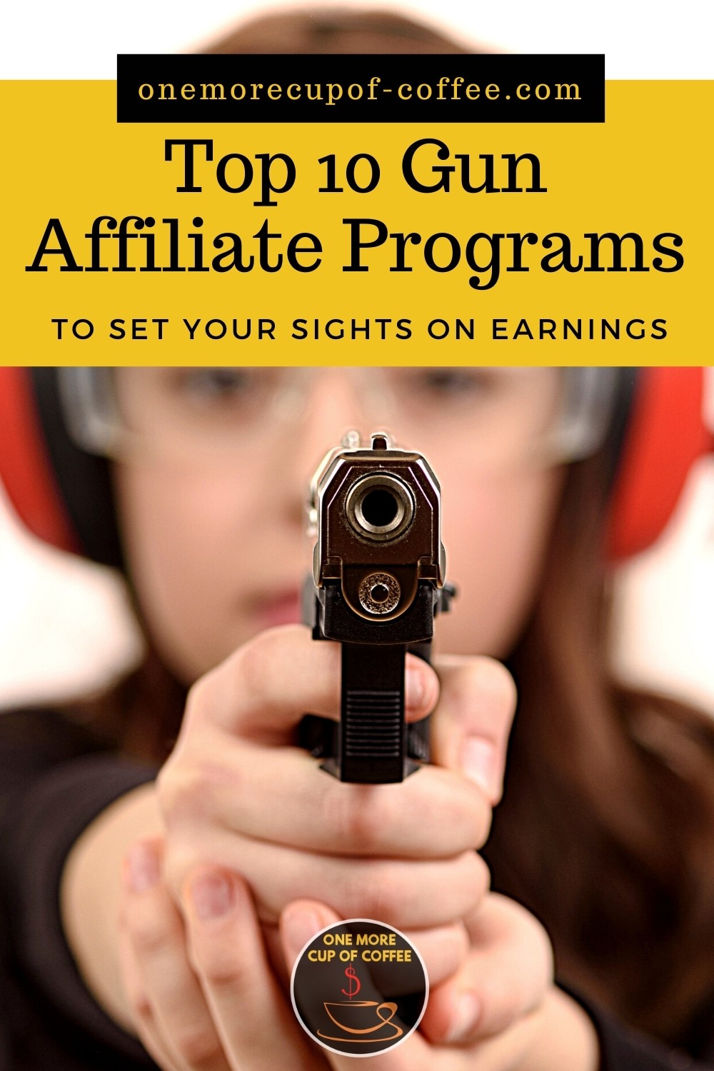 closeup image of a woman wearing a red earmuffs and holding a gun to the camera; with text overlay "Top 10 Gun Affiliate Programs To Set Your Sights On Earnings"