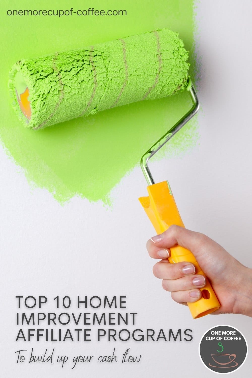 hand rolling a paint roller with yellow handle with mint green paint; with text overlay "Top 10 Home Improvement Affiliate Programs To Build Up Your Cash Flow"