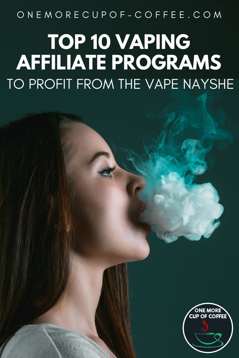 side profile of a long-haired woman blowing a white smoke against a dark green background; with text at the top "Top 10 Vaping Affiliate Programs To Profit From The Vape Nayshe"