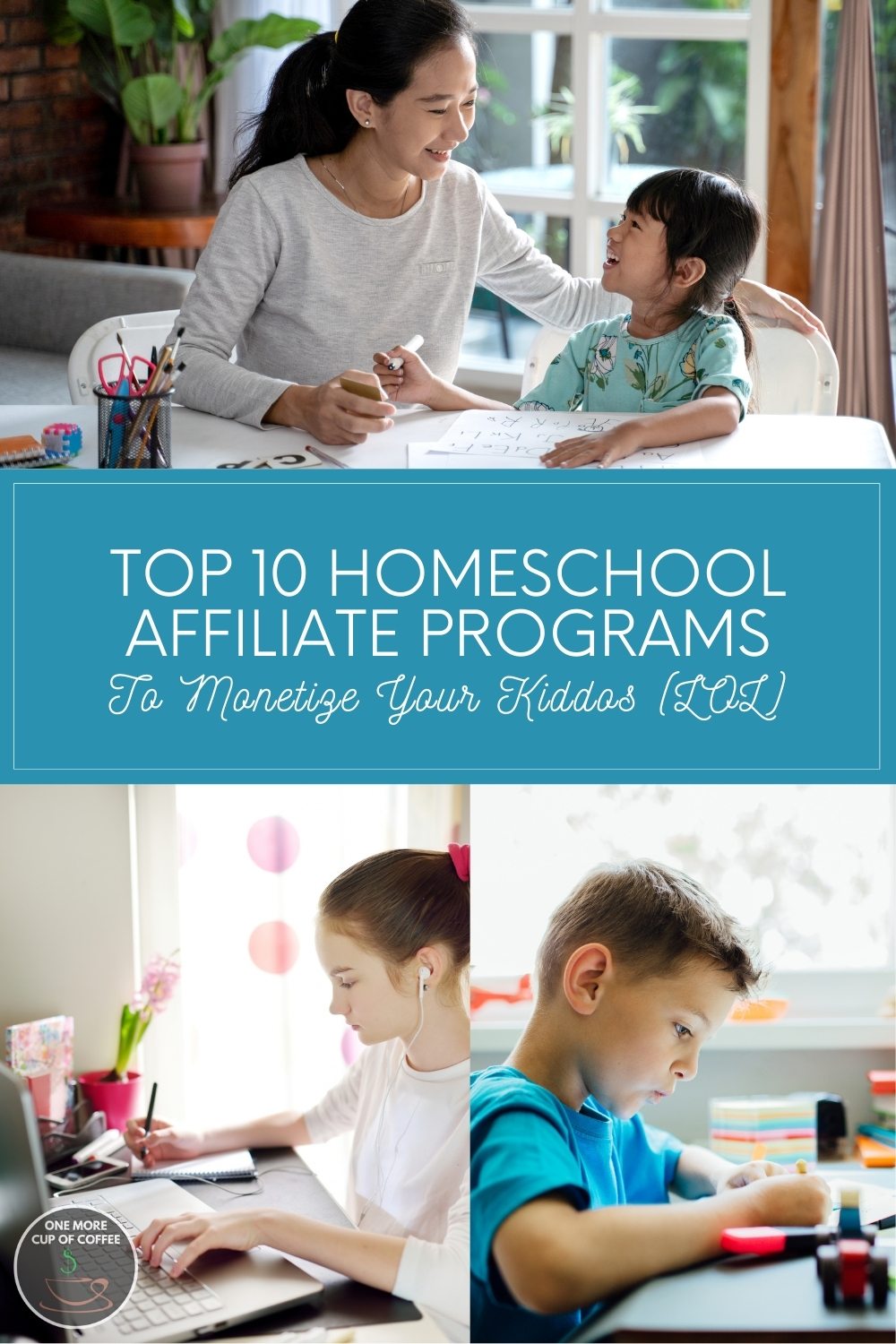 photo collage of a mom homeschooling her daughter, a girl on her laptop, and a boy on his study desk; with text overlay "Top 10 Homeschool Affiliate Programs To Monetize Your Kiddos (LOL)"