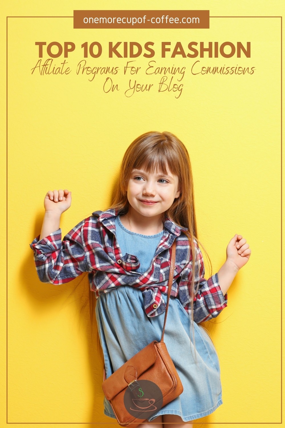 a smiling little girl sporting a denim blue dress layered with a plaid long sleeves, and brown shoulder bag, posing against a yellow background, with text ovelay "Top 10 Kids Fashion Affiliate Programs For Earning Commissions On Your Blog"