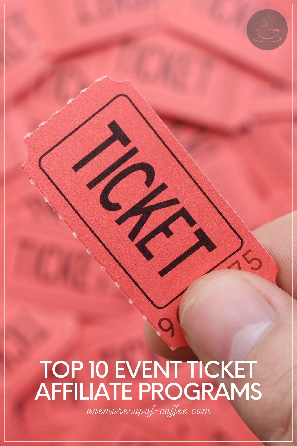 a partial image of hand holding a small pink ticket with a blurred image of a pile of pink ticket at the back, with text overlay "Top 10 Event Ticket Affiliate Programs"