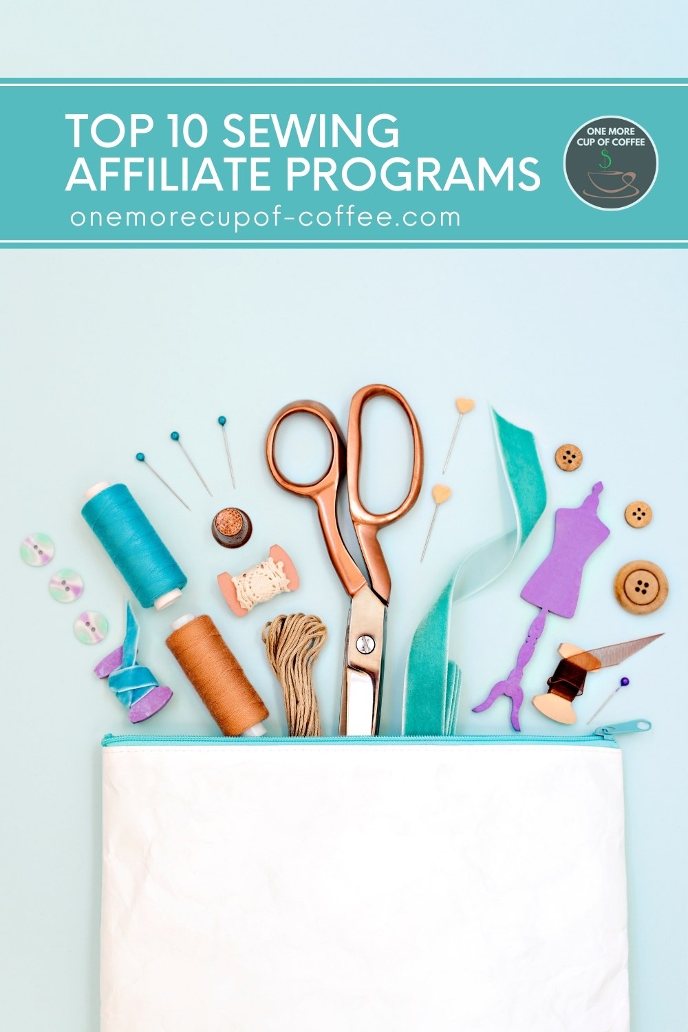 white bag with blue zipper, with threads, pins, ribbons, a pair of scissors, and buttons, against a blue background; with text overlay in teal banner "Top 10 Sewing Affiliate Programs"