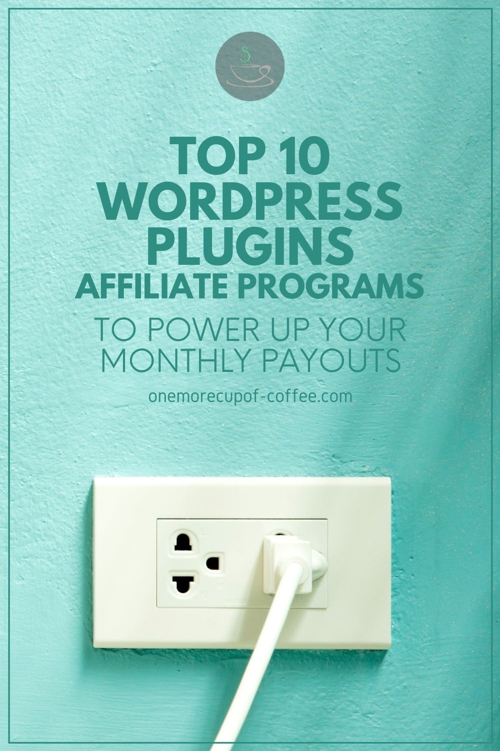 light green wall with a socket and plug plugged in, with text overlay "Top 10 WordPress Plugins Affiliate Programs To Power Up Your Monthly Payouts"