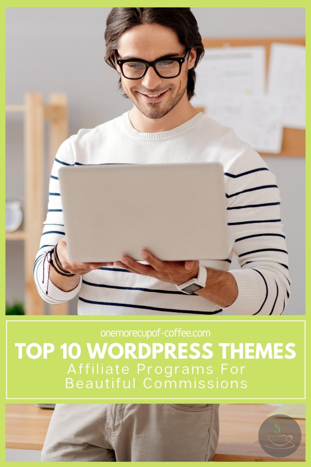 smiling long-haired man in white sweater with black stripes, black-rimmed eyeglasses, holding a laptop; with text overlay "Top 10 WordPress Themes Affiliate Programs For Beautiful Commissions"