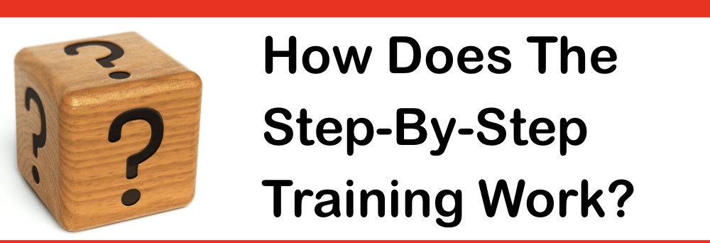 how does step by step training work