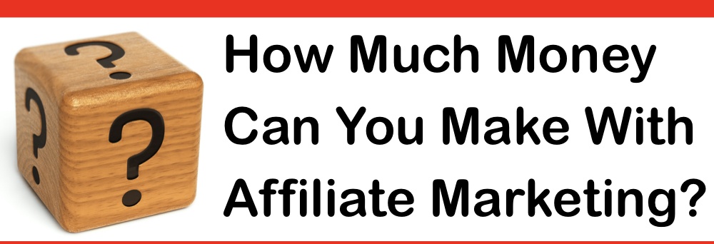 how much money can you make with affiliate marketing