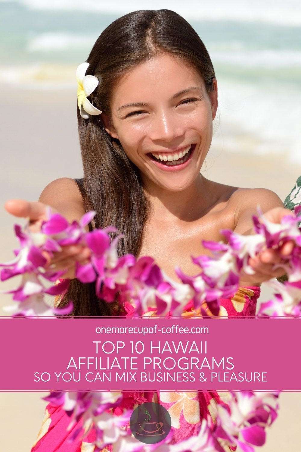 Hawaiian girl holding out a pink garland, with text overlay "Top 10 Hawaii Affiliate Programs So You Can Mix Business & Pleasure"