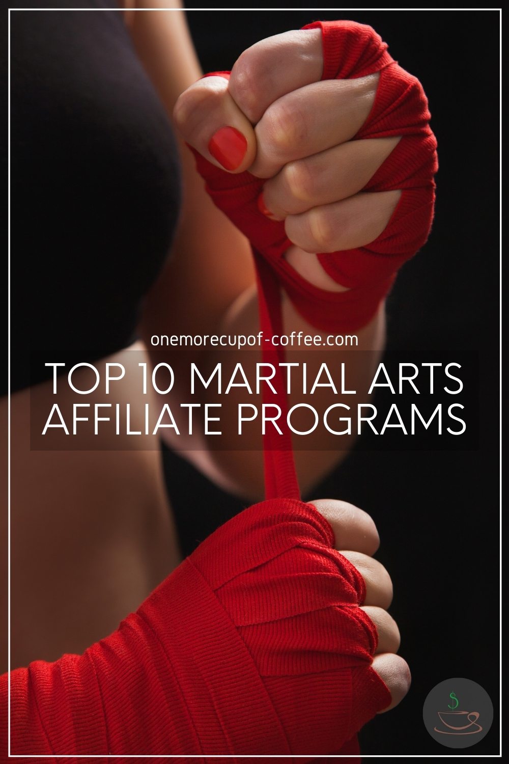 closeup image of a woman with both hands being wrapped for training, with text overlay "Top 10 Martial Arts Affiliate Programs"