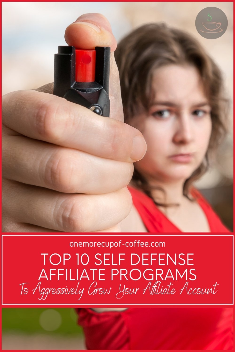 woman in red top holding a pepper spray to the camera, with text overlay "Top 10 Self Defense Affiliate Programs To Aggressively Grow Your Affiliate Account"