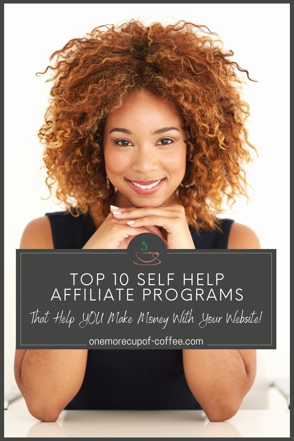 closeup image of a woman in black dress smiling at the camera, with text overlay "Top 10 Self Help Affiliate Programs That Help YOU Make Money With Your Website!"