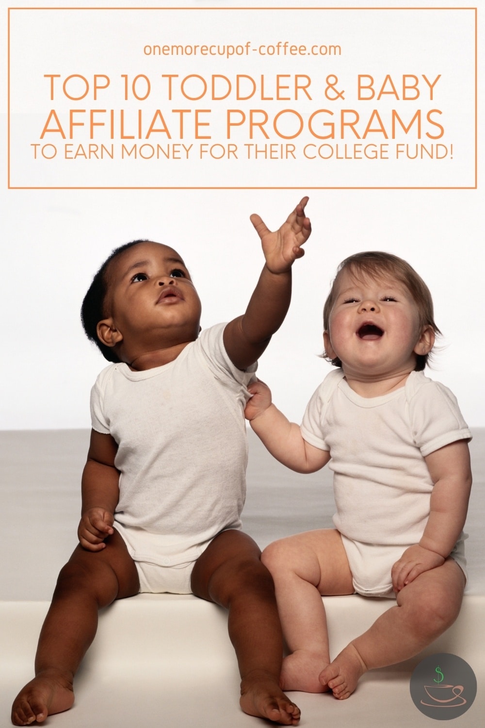 a couple of toddlers in white onesies, seated while looking up, with text overlay "Top 10 Toddler & Baby Affiliate Programs To Earn Money For Their College Fund"