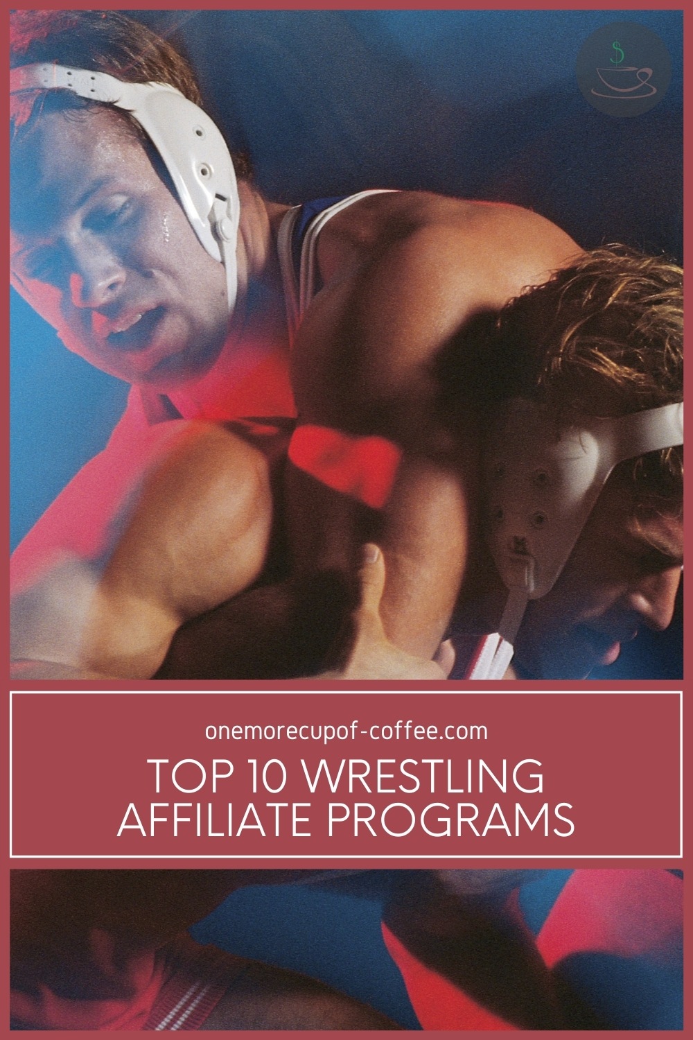 closeup of a couple of wrestler showing a wrestling hold, with text overlay "Top 10 Wrestling Affiliate Programs"