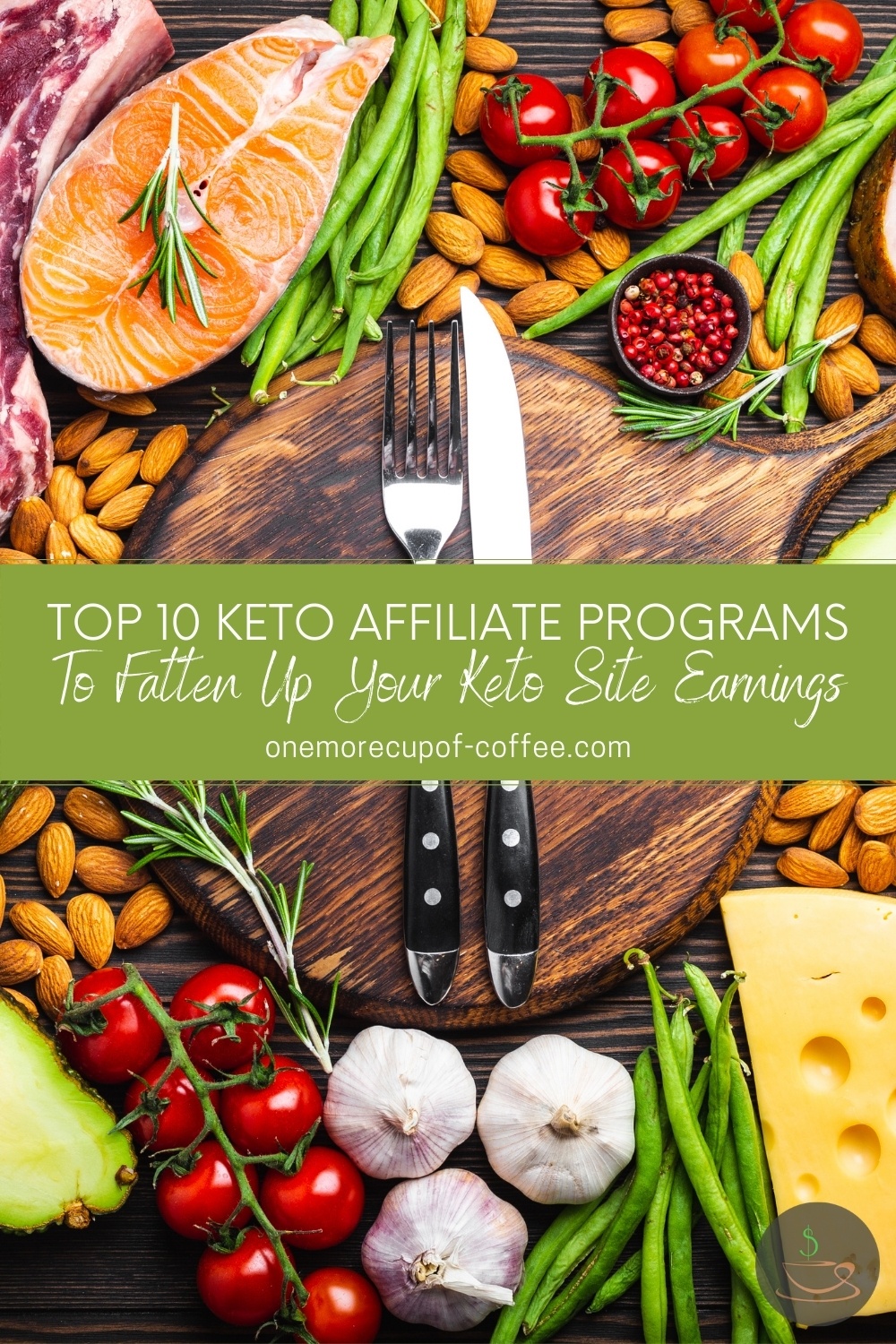 top view image of different food good for keto diet with a wooden chopping board and fork and knife; with text overlay in green banner "Top 10 Keto Affiliate Programs To Fatten Up Your Keto Site Earnings"