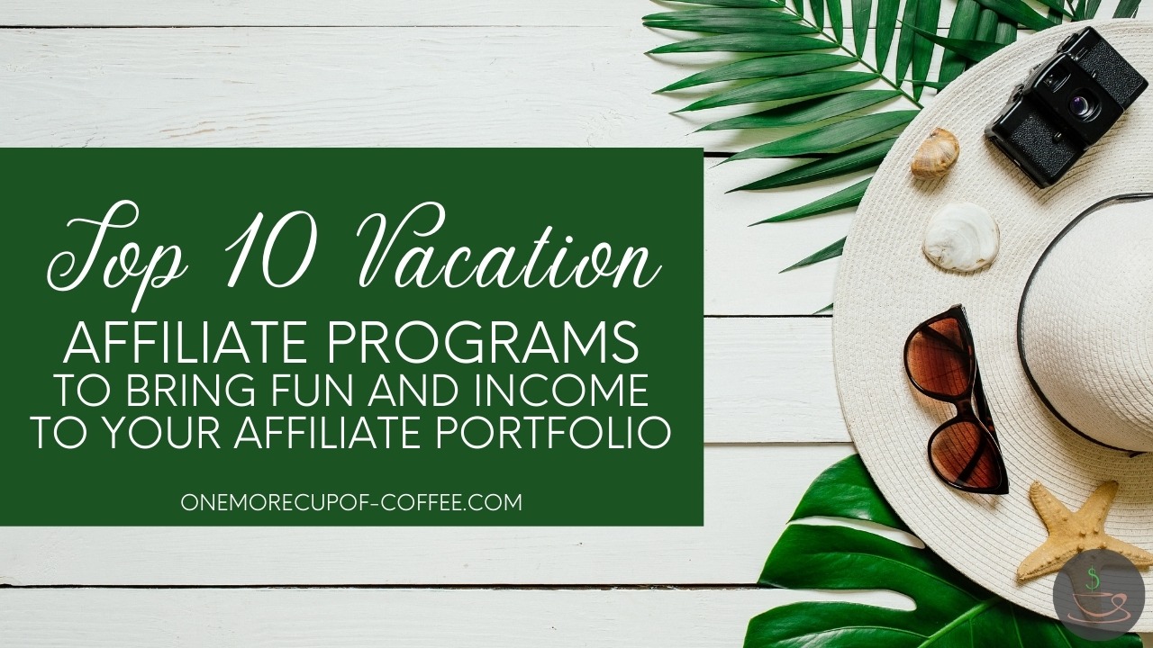 Top 10 Vacation Affiliate Programs To Bring Fun And To Your