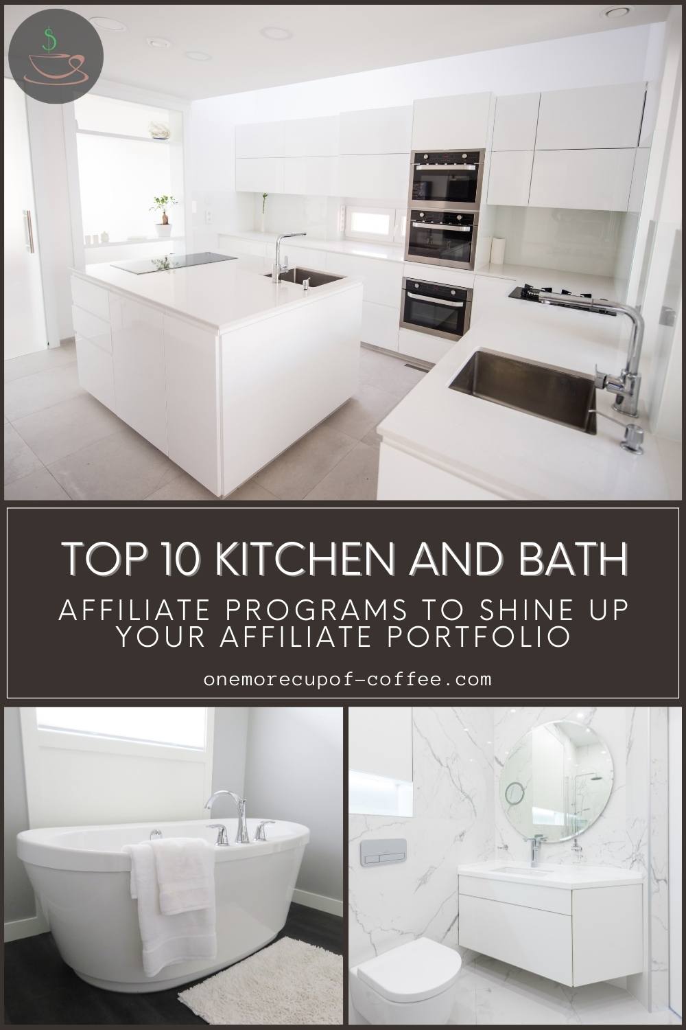 photo collage of a white kitchen, white bath tub, and white toilet and lavatory sink; with text overlay "Top 10 Kitchen And Bath Affiliate Programs To Shine Up Your Affiliate Portfolio"