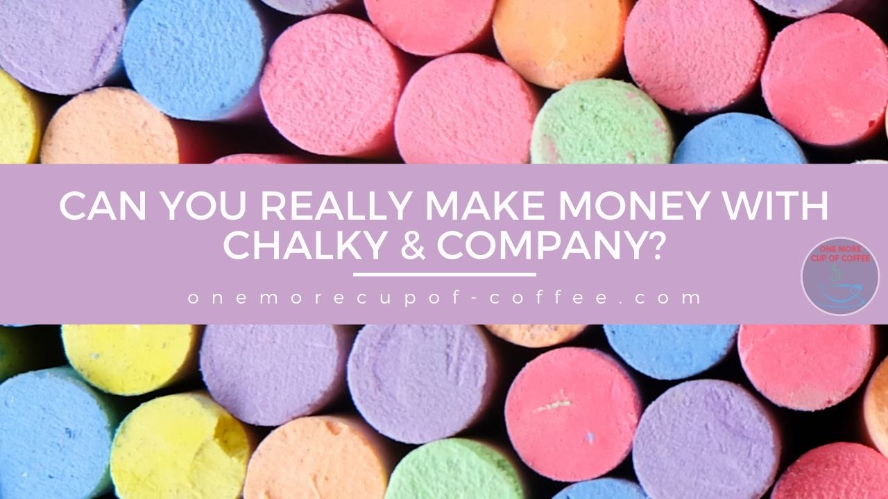 Can You Really Make Money With Chalky & Company? One More Cup of Coffee