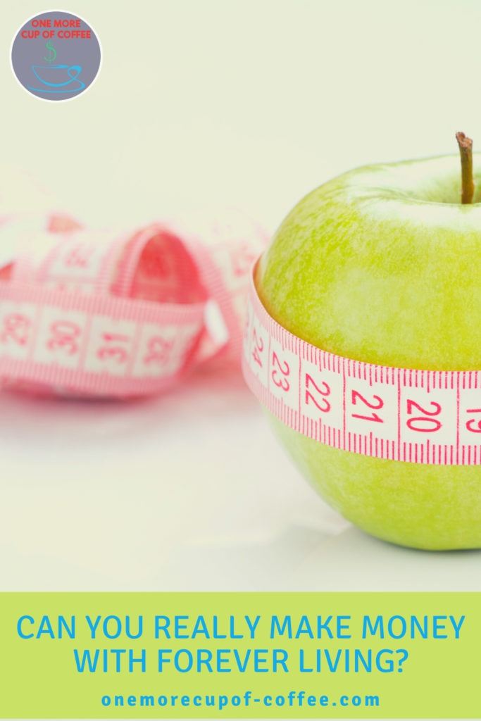 closeup image of a green apple with tape measure wrapped around it; with text at the bottom in green banner "Can You Really Make Money With Forever Living?"