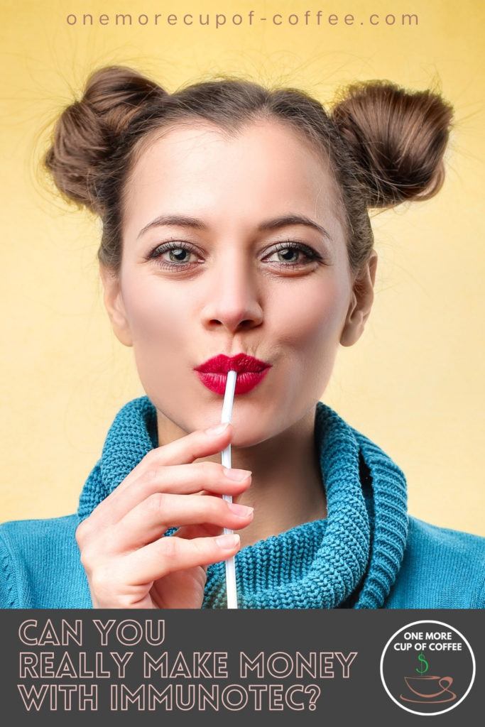 closeup image of a woman in blue close-neck top, pigtail buns, sipping on a white straw; with text overlay at the bottom "Can You Really Make Money With Immunotec?"