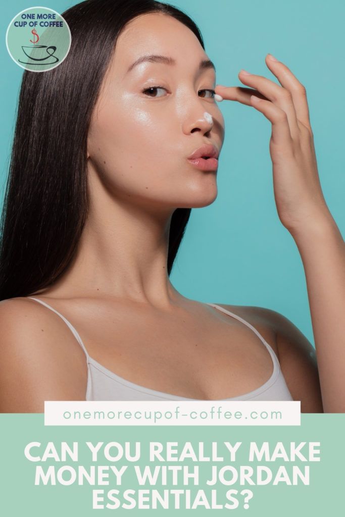 closeup shot of a long-haired woman in white top tank applying cream on her face; with text at the bottom in light green banner "Can You Really Make Money With Jordan Essentials?"