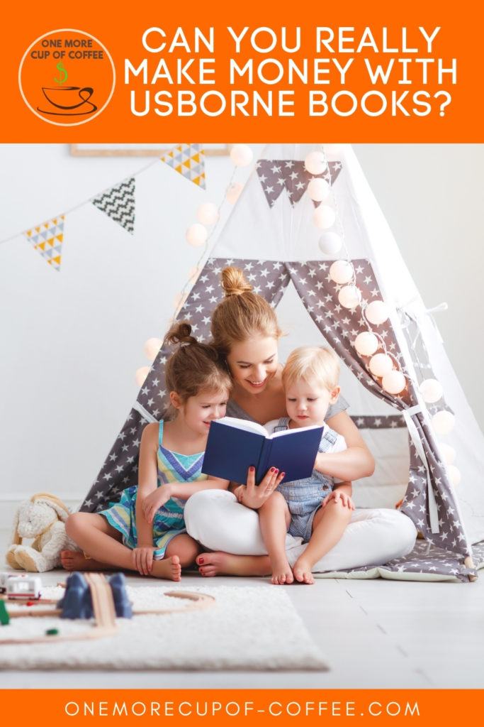 mom and her young daughter and toddler son reading a book under a teepee with toys around them; with text at the top "Can You Really Make Money With Usborne Books?"